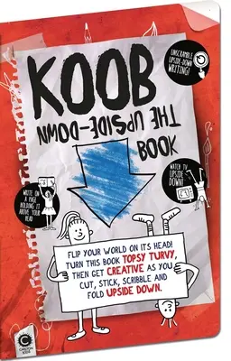 Cartea cu susul în jos: Întoarce-ți lumea pe dos! - The Upside-Down Book: Flip Your World on Its Head!