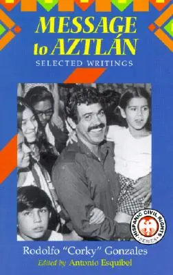 Mesaj către Aztlan: Scrieri selectate de Rodolfo Corky” Gonzales” - Message to Aztlan: Selected Writings of Rodolfo Corky