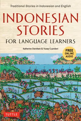 Povești indoneziene pentru cursanții de limbi străine: Povești tradiționale în indoneziană și engleză (Audio online inclus) - Indonesian Stories for Language Learners: Traditional Stories in Indonesian and English (Online Audio Included)