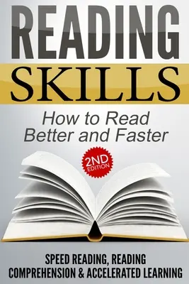 Abilități de citire: Cum să citești mai bine și mai repede - citire rapidă, înțelegere a lecturii și învățare accelerată - Reading Skills: How to Read Better and Faster - Speed Reading, Reading Comprehension & Accelerated Learning