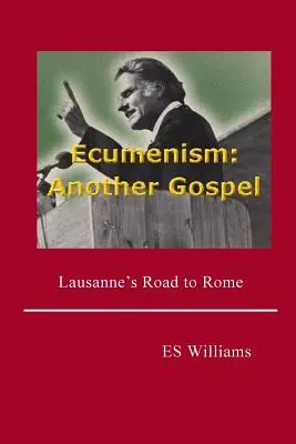 Ecumenismul: O altă Evanghelie: Drumul lui Lausanne spre Roma - Ecumenism: Another Gospel: Lausanne's Road to Rome