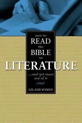 Cum să citiți Biblia ca literatură: . . . și să obțineți mai mult din ea - How to Read the Bible as Literature: . . . and Get More Out of It