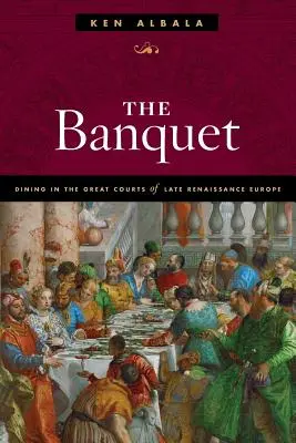 Banchetul: Masa în marile curți ale Europei Renașterii târzii - The Banquet: Dining in the Great Courts of Late Renaissance Europe