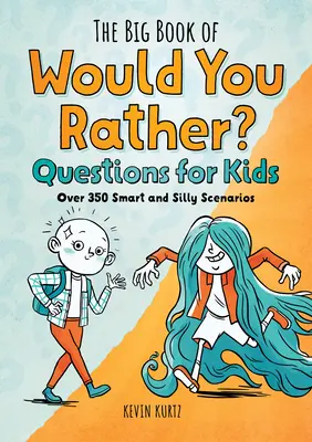 The Big Book of Would You Rather Questions pentru copii: Peste 350 de scenarii inteligente și prostești - The Big Book of Would You Rather Questions for Kids: Over 350 Smart and Silly Scenarios