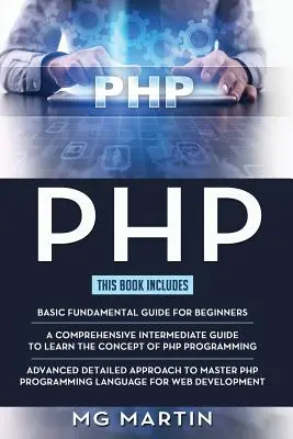 PHP: Ghidul complet pentru începători, intermediari și avansați Abordare detaliată pentru a stăpâni programarea PHP - PHP: The Complete Guide for Beginners, Intermediate and Advanced Detailed Approach To Master PHP Programming