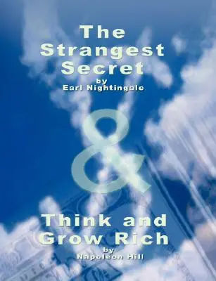 Cel mai ciudat secret de Earl Nightingale & Gândește și îmbogățește-te de Napoleon Hill - The Strangest Secret by Earl Nightingale & Think and Grow Rich by Napoleon Hill