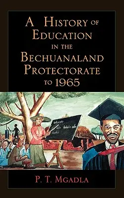 O istorie a educației în Protectoratul Bechuanaland până în 1965 - A History of Education in the Bechuanaland Protectorate to 1965
