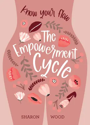 Ciclul împuternicirii: Cunoaște-ți fluxul (un ghid pas cu pas pentru a-ți trasa și înțelege ciclul menstrual) - The Empowerment Cycle: Know Your Flow (a Step-By-Step Guide to Chart & Understand Your Menstrual Cycle)