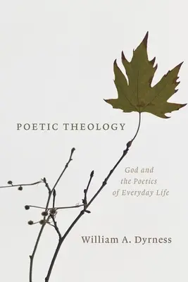 Teologie poetică: Dumnezeu și poetica vieții de zi cu zi (God and the Poetics of Everyday Life) - Poetic Theology: God and the Poetics of Everyday Life