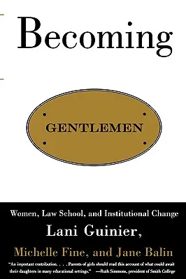 Devenirea domnilor: Femeile, Facultatea de Drept și schimbarea instituțională - Becoming Gentlemen: Women, Law School, and Institutional Change