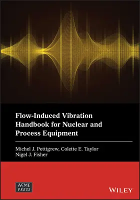 Manual de vibrații induse de flux pentru echipamente nucleare și de proces - Flow-Induced Vibration Handbook for Nuclear and Process Equipment