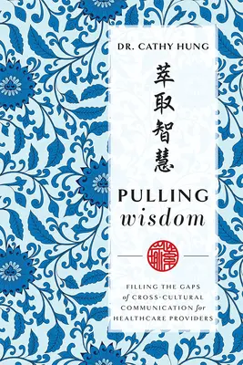 Extragerea înțelepciunii: Completarea lacunelor comunicării interculturale pentru furnizorii de servicii medicale - Pulling Wisdom: Filling the Gaps of Cross-Cultural Communication for Healthcare Providers