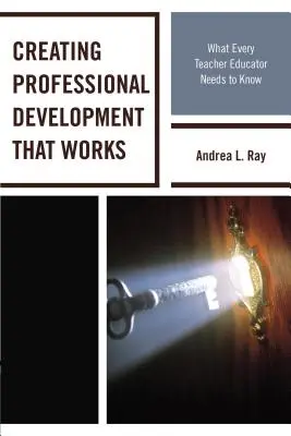 Crearea unei dezvoltări profesionale care funcționează: Ce trebuie să știe fiecare profesor educator - Creating Professional Development That Works: What Every Teacher Educator Needs to Know