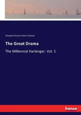 Marea dramă: Vestitorul mileniului. Vol. 1 - The Great Drama: The Millennial Harbinger. Vol. 1