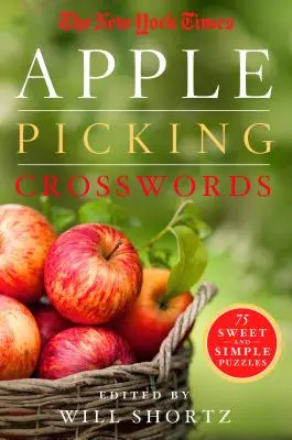 The New York Times Apple Picking Crosswords: 75 de puzzle-uri dulci și simple - The New York Times Apple Picking Crosswords: 75 Sweet and Simple Puzzles