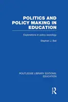 Politica și elaborarea politicilor în educație: Explorări în sociologie - Politics and Policy Making in Education: Explorations in Sociology