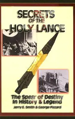 Secretele Sfintei Lance: Spear of Destiny în istorie și legendă - Secrets of the Holy Lance: The Spear of Destiny in History & Legend