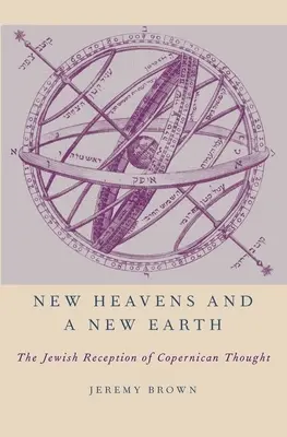 New Heavens and a New Earth: Receptarea de către evrei a gândirii copernicane - New Heavens and a New Earth: The Jewish Reception of Copernican Thought