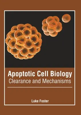 Biologia celulelor apoptotice: Clearance și mecanisme - Apoptotic Cell Biology: Clearance and Mechanisms