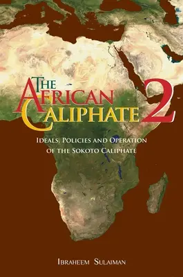 Califatul african 2: Ideile, politicile și funcționarea califatului Sokoto - The African Caliphate 2: Ideals, Policies and Operation of the Sokoto Caliphate