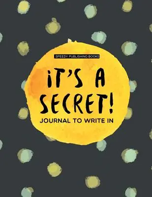 It's a Secret! Jurnal în care să scrii - It's a Secret!: Journal To Write In