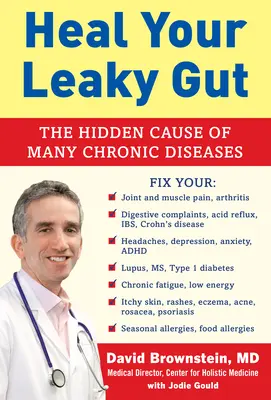 Heal Your Leaky Gut: The Hidden Cause of Many Chronic Diseases (Cauza ascunsă a multor boli cronice) - Heal Your Leaky Gut: The Hidden Cause of Many Chronic Diseases