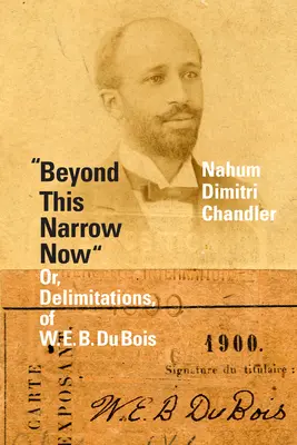 Dincolo de acest acum îngust: Sau, Delimitări, de W. E. B. Du Bois - Beyond This Narrow Now: Or, Delimitations, of W. E. B. Du Bois