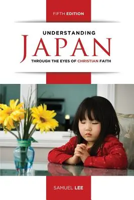 Înțelegerea Japoniei prin ochii credinței creștine (ediția a cincea) - Understanding Japan Through the Eyes of Christian Faith (Fifth Edition)