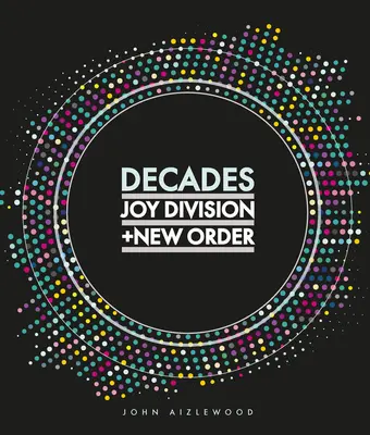 Joy Division + New Order: Decade - Joy Division + New Order: Decades