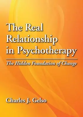 Relația reală în psihoterapie: Fundamentul ascuns al schimbării - The Real Relationship in Psychotherapy: The Hidden Foundation of Change