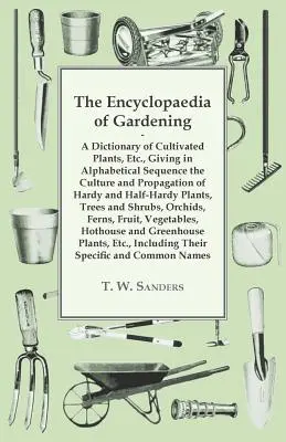Enciclopedia grădinăritului - Un dicționar al plantelor cultivate, care prezintă, în ordine alfabetică, cultura și înmulțirea plantelor rezistente și semirezistente - The Encyclopaedia of Gardening - A Dictionary of Cultivated Plants, Giving in Alphabetical Sequence the Culture and Propagation of Hardy and Half-Hard