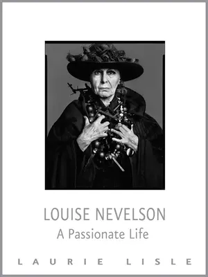 Louise Nevelson: O viață pasionată - Louise Nevelson: A Passionate Life