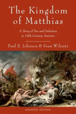 The Kingdom of Matthias: O poveste despre sex și mântuire în America secolului al XIX-lea - The Kingdom of Matthias: A Story of Sex and Salvation in 19th-Century America