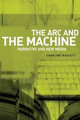 ARC-ul și mașina: Narațiunea și noile media - The ARC and the Machine: Narrative and New Media