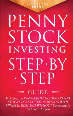 Penny Stock Investing: Ghid pas cu pas pentru a genera profituri din tranzacționarea acțiunilor Penny Stocks în doar 30 de zile cu risc minim și fără - Penny Stock Investing: Step-by-Step Guide to Generate Profits from Trading Penny Stocks in as Little as 30 Days with Minimal Risk and Without