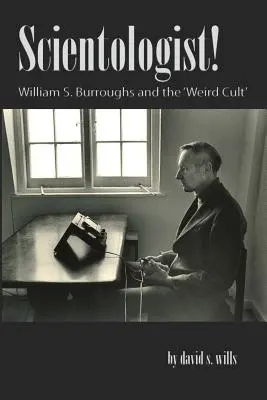 Scientologist! William S. Burroughs și „Cultul ciudat - Scientologist!: William S. Burroughs and the 'Weird Cult'