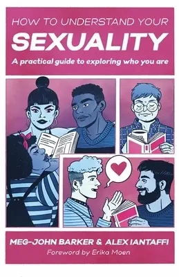 Cum să-ți înțelegi sexualitatea: Un ghid practic pentru explorarea a ceea ce ești - How to Understand Your Sexuality: A Practical Guide for Exploring Who You Are