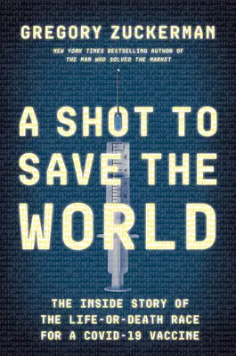A Shot to Save the World: Povestea din interior a cursei pe viață și pe moarte pentru un vaccin Covid-19 - A Shot to Save the World: The Inside Story of the Life-Or-Death Race for a Covid-19 Vaccine