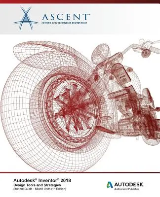 Instrumente și strategii de proiectare Autodesk Inventor 2018: Editor autorizat Autodesk - Autodesk Inventor 2018 Design Tools and Strategies: Autodesk Authorized Publisher