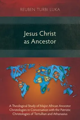 Iisus Hristos ca strămoș: Un studiu teologic al hristologiilor majore ale strămoșilor africani în conversație cu hristologiile patristice ale lui Tertul - Jesus Christ as Ancestor: A Theological Study of Major African Ancestor Christologies in Conversation with the Patristic Christologies of Tertul