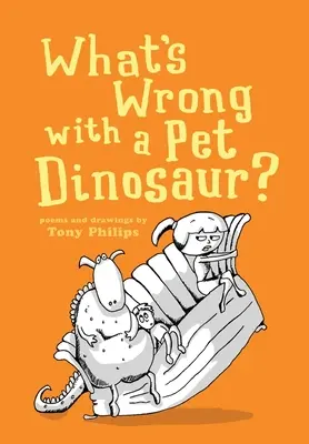 Ce e în neregulă cu un dinozaur de companie? Poezii și Desene - What's Wrong with a Pet Dinosaur?: Poems and Drawings