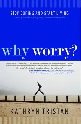 De ce să te îngrijorezi? Stop Coping and Start Living - Why Worry?: Stop Coping and Start Living
