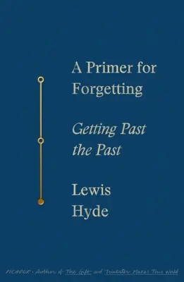 Un abecedar pentru uitare: Trecerea peste trecut - A Primer for Forgetting: Getting Past the Past
