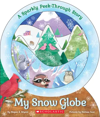 Globul meu de zăpadă: A Sparkly Peek-Through Story: O poveste sclipitoare - My Snow Globe: A Sparkly Peek-Through Story: A Sparkly Peek-Through Story