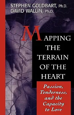 Cartografierea terenului inimii: Pasiune, tandrețe și capacitatea de a iubi - Mapping the Terrain of the Heart: Passion, Tenderness, and the Capacity to Love