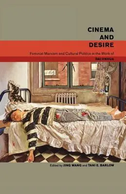 Cinema și dorință: Marxismul feminist și politica culturală în opera lui Dai Jinhua - Cinema and Desire: Feminist Marxism and Cultural Politics in the Work of Dai Jinhua