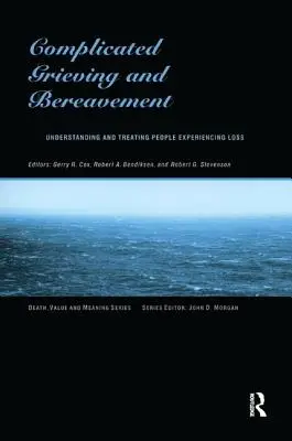 Complicated Grieving and Bereavement: Înțelegerea și tratarea persoanelor care suferă pierderi - Complicated Grieving and Bereavement: Understanding and Treating People Experiencing Loss