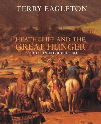 Heathcliff și Marea Foamete: Studii în cultura irlandeză - Heathcliff and the Great Hunger: Studies in Irish Culture