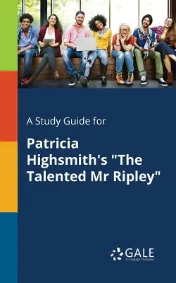 Un ghid de studiu pentru The Talented Mr Ripley de Patricia Highsmith - A Study Guide for Patricia Highsmith's The Talented Mr Ripley