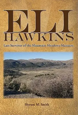 Eli Hawkins: Ultimul supraviețuitor al masacrului de la Mountain Meadows - Eli Hawkins: Last Survivor of the Mountain Meadows Massacre
